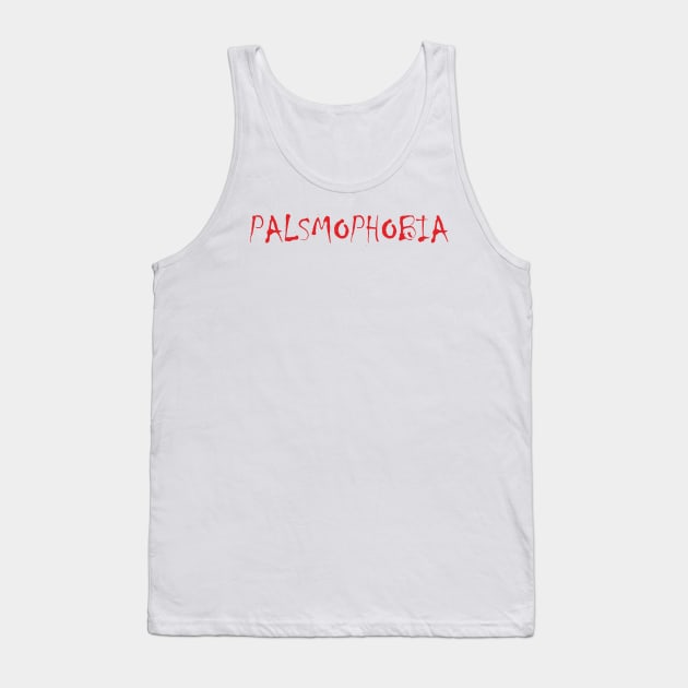 Palsmophobia Font Tank Top by Sick One